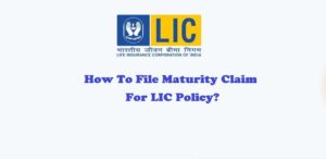 How to File Maturity Claim for LIC Policy to Get Your Money