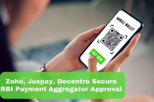 Zoho, Juspay, Decentro Join RBI's Approved List for Payment Aggregation